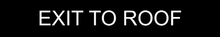 Load image into Gallery viewer, Strategic door sign presenting 'Exit to Roof' in clear lettering, indicating the route to the rooftop exit within the facility.