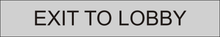 Load image into Gallery viewer, Informative door sign displaying 'Exit to Lobby' in clear lettering, guiding individuals to the exit leading directly to the lobby area within the facility.