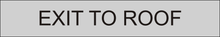 Load image into Gallery viewer, Strategic door sign presenting 'Exit to Roof' in clear lettering, indicating the route to the rooftop exit within the facility.