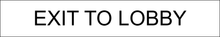 Load image into Gallery viewer, Informative door sign displaying 'Exit to Lobby' in clear lettering, guiding individuals to the exit leading directly to the lobby area within the facility.